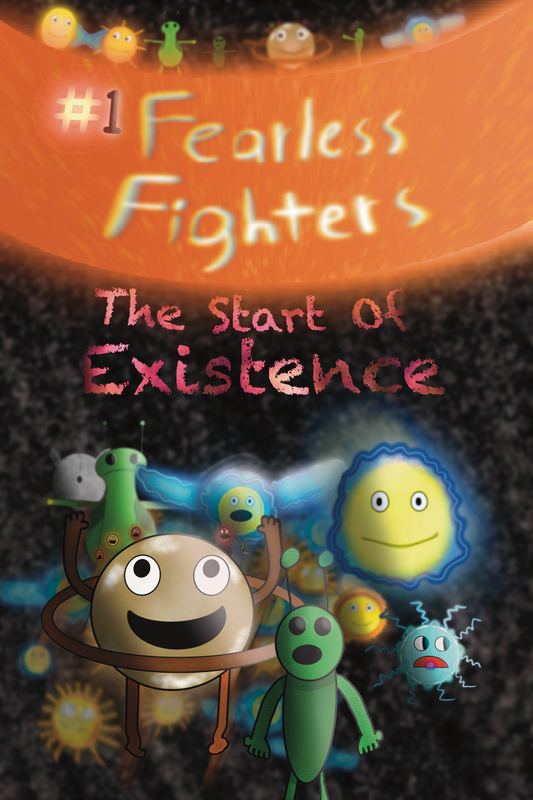 Fearless Fighters: Book 1: The Start of Existence (Coming Soon!)